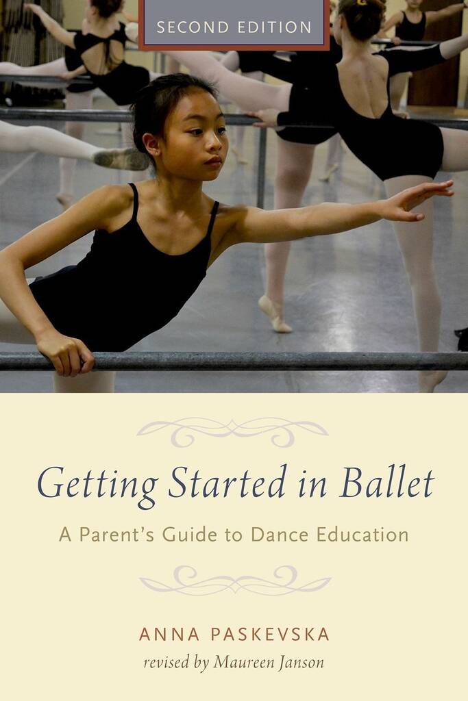 Getting Started In Ballet : A Parent's Guide To Dance Education