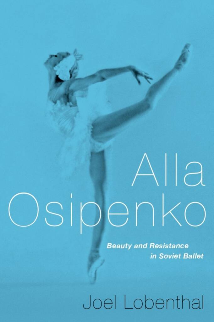 Alla Osipenko Beauty and Resistance : In Soviet Ballet