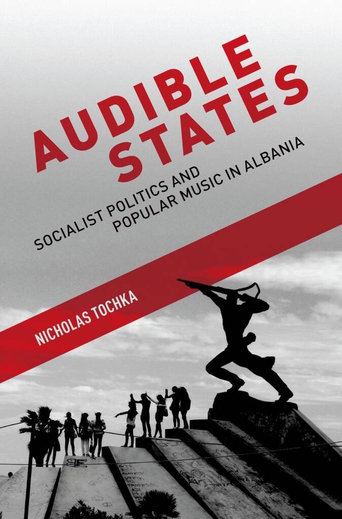 Audible States Socialist Politics : and Popular Music In Albania