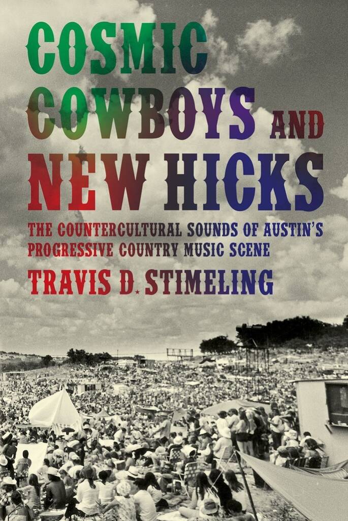 Cosmic Cowboys and New Hicks : The Countercultural Sounds of Austin's Progressive Country Music Scene