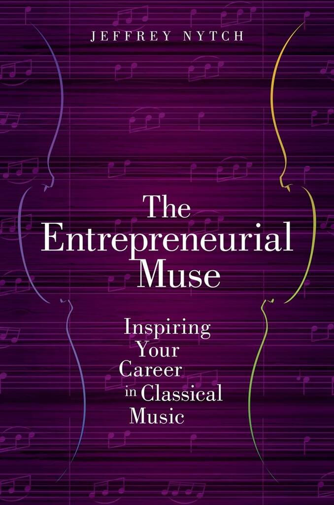 The Entrepreneurial Muse : Inspiring Your Career in Classical Music