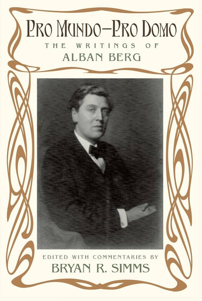 Pro Mundo : Pro Domo The Writings of Alban Berg