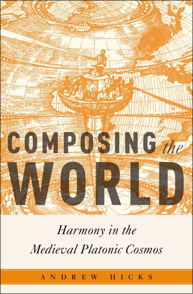Composing the World : Harmony in the Medieval Platonic Cosmos
