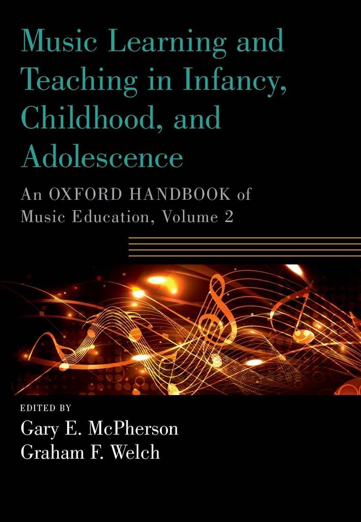 Music Learning and Teaching in Infancy, Childhood, : An Oxford Handbook of Music Education, Volume 2