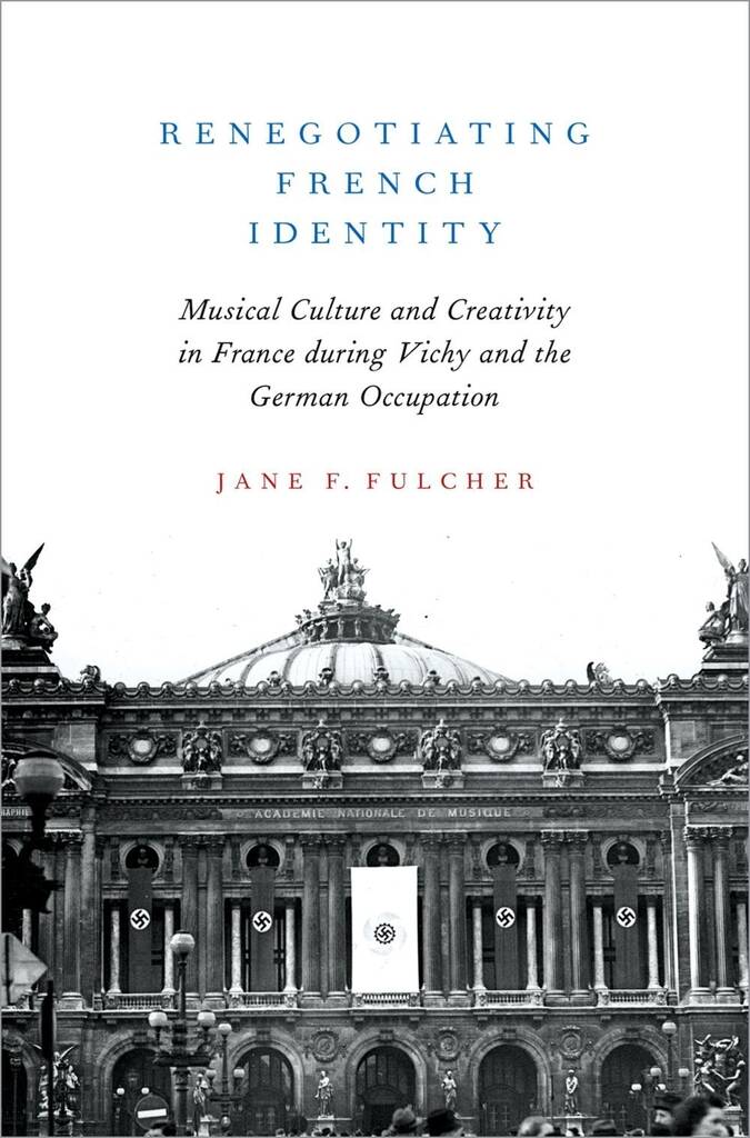 Renegotiating French Identity : Musical Culture and Creativity in France during Vichy and the German Occupation