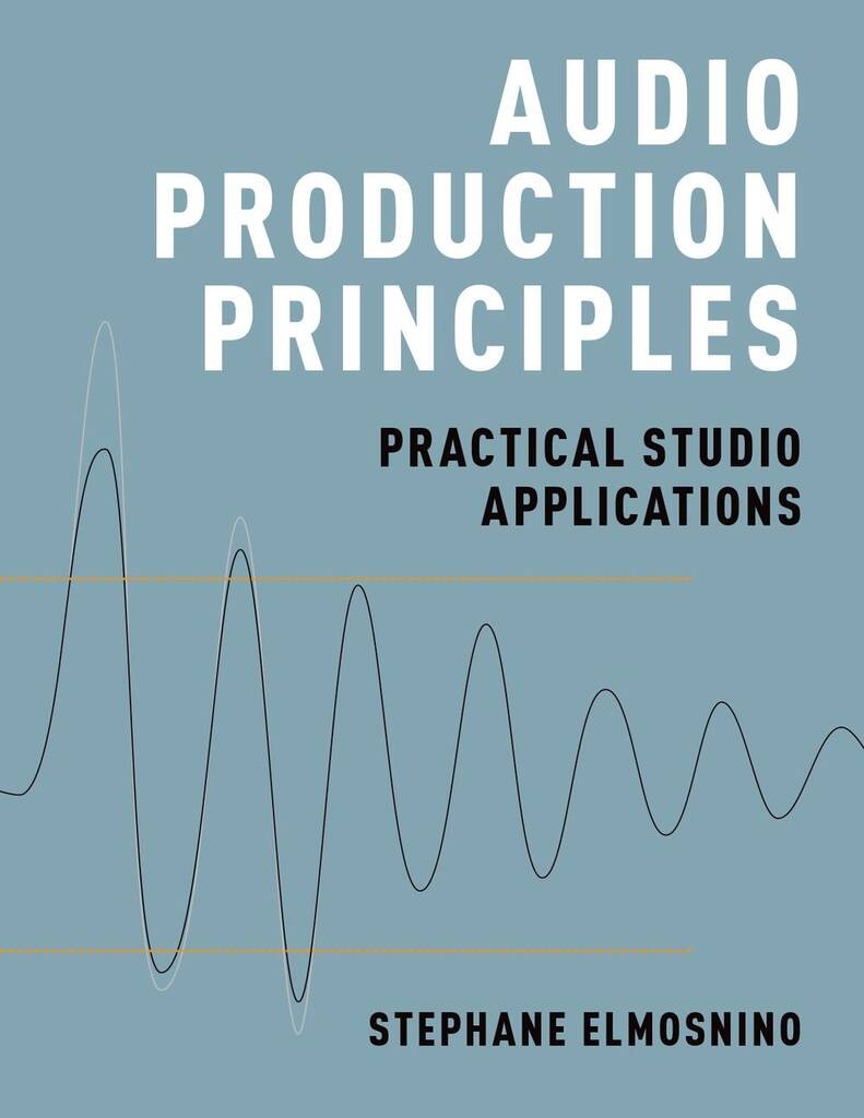 Audio Production Principles : Practical Studio Applications