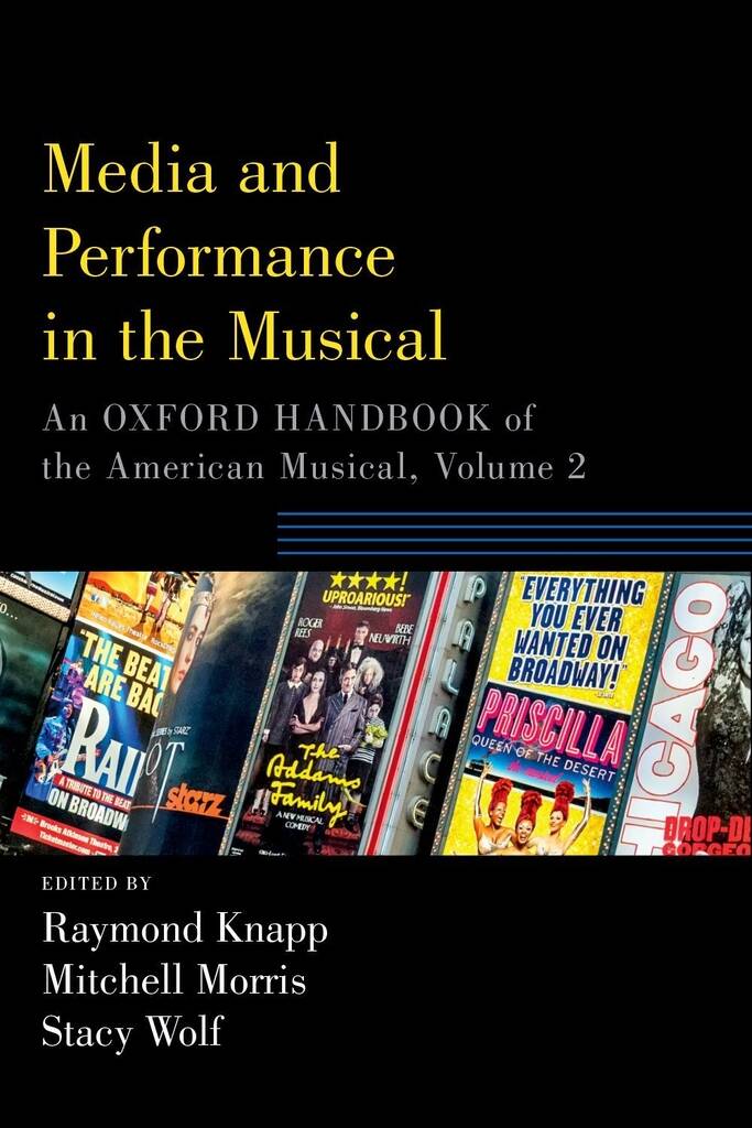 Media and Performance in the Musical, Volume 2 : An Oxford Handbook of the American Musical (Paperback)