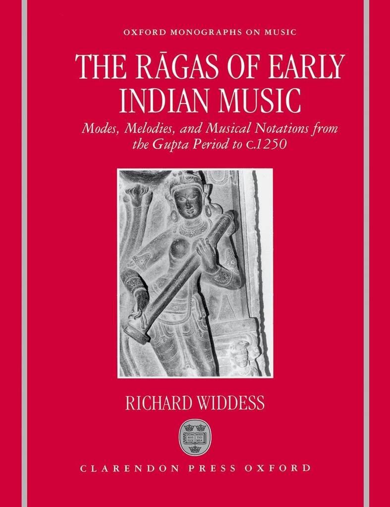 The Ragas Of Early Indian Music : Modes, Melodies, and Musical Notations From The Gupta Period To C. 1250