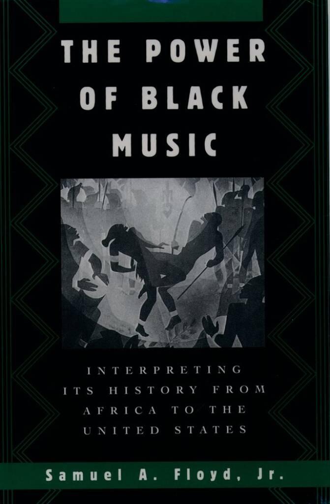 The Power of Black Music : Interpreting its History from Africa to the United States