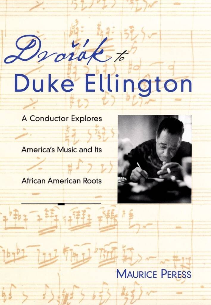Dvorak To Duke Ellington : A Conductor Rediscovers America's Music and Its African-American Roots