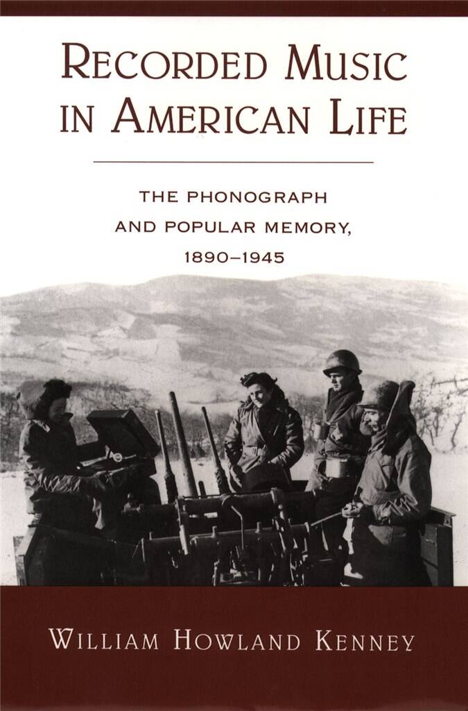 Recorded Music in American Life : The Phonograph and Popular Memory, 1890-1945
