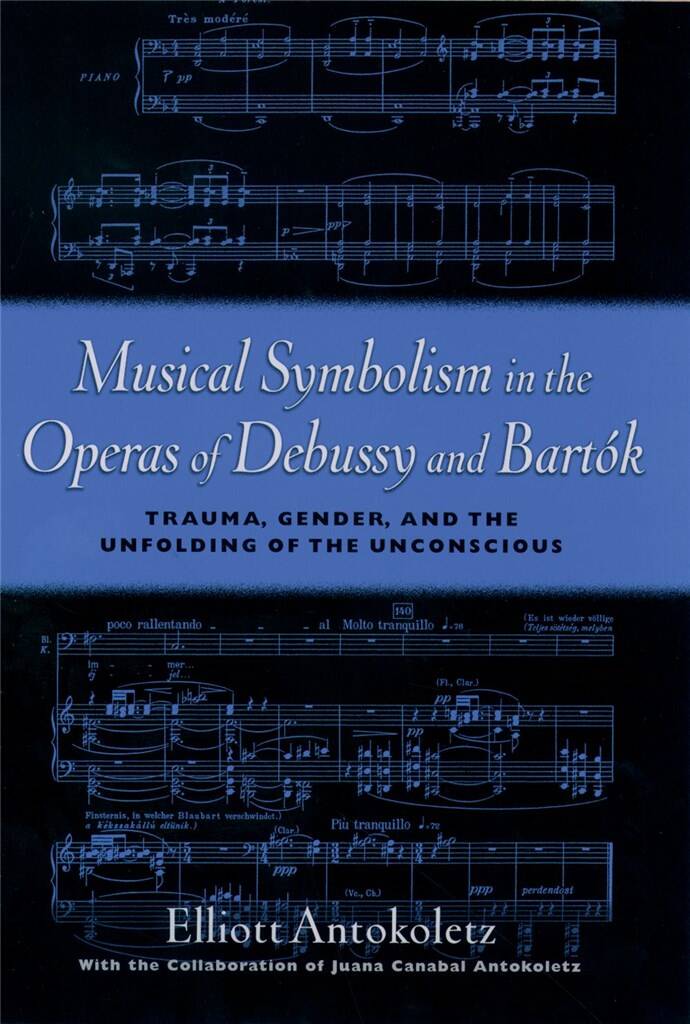 Musical Symbolism in Operas of Debussy and Bartok : Trauma, Gender, and the Unfolding of the Unconscious