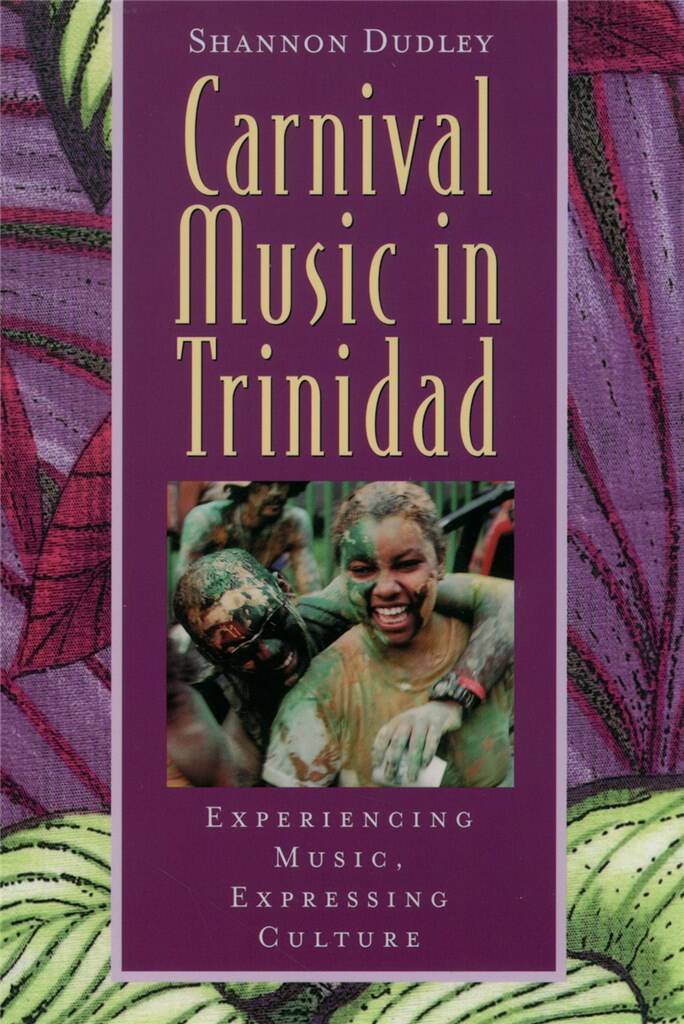 Music in Trinidad : Carnival Experiencing Music, Expressing Culture