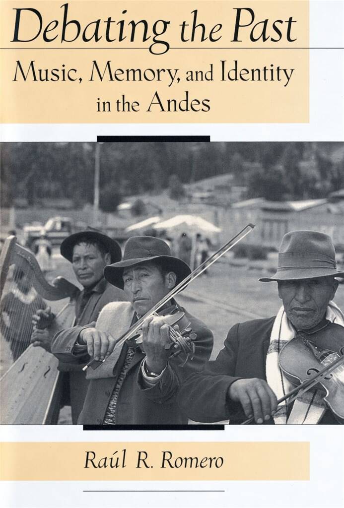 Debating the Past : Music, Memory, and Identity in the Andes