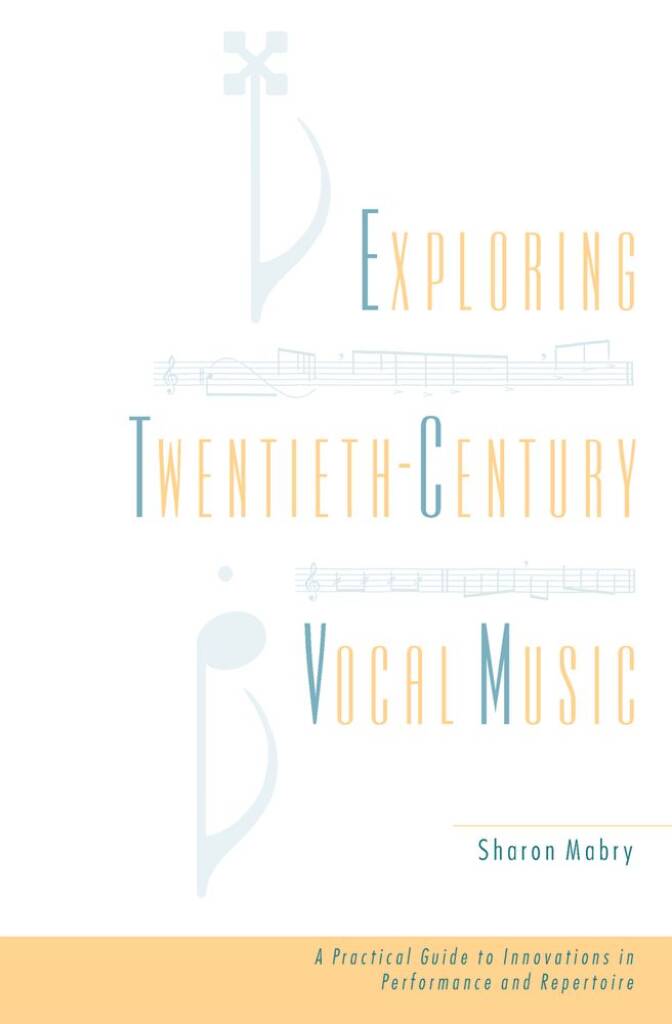 Exploring Twentieth Century Vocal Music : A Practical Guide to Innovations in Performance and Repertoire