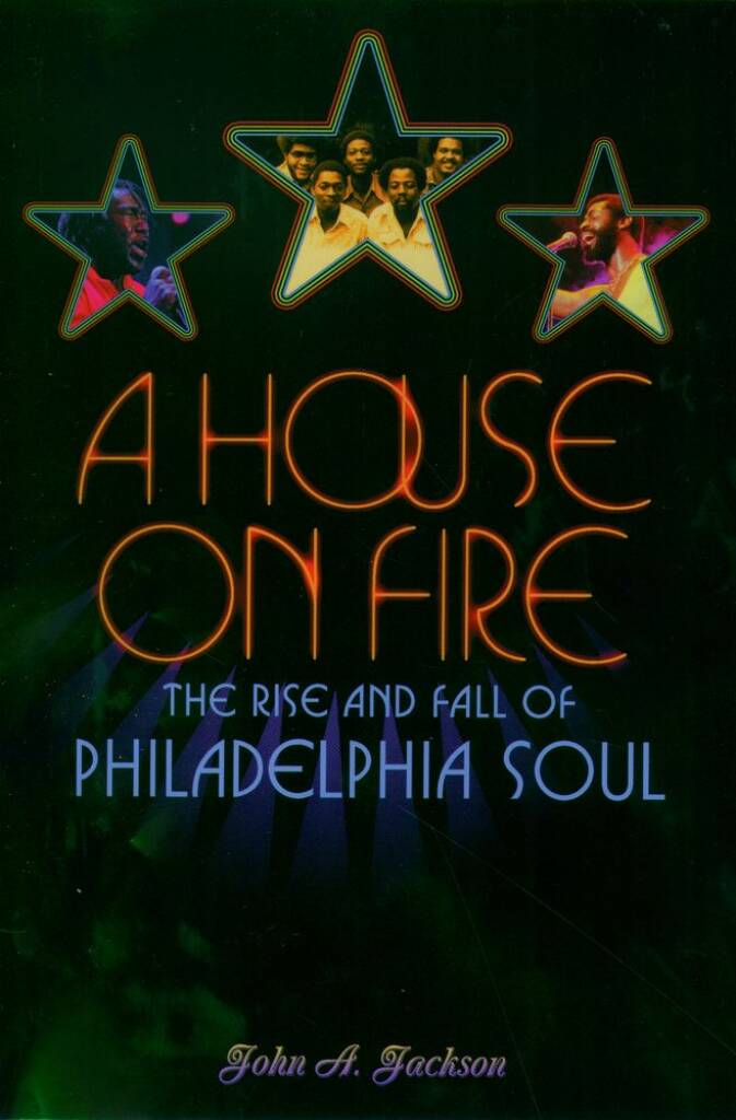 A House On Fire : The Rise and Fall Of Philadelphia Soul