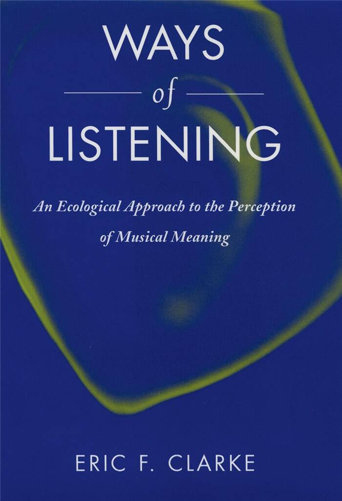 Ways of Listening : An Ecological Approach to the Perception of Musical Meaning