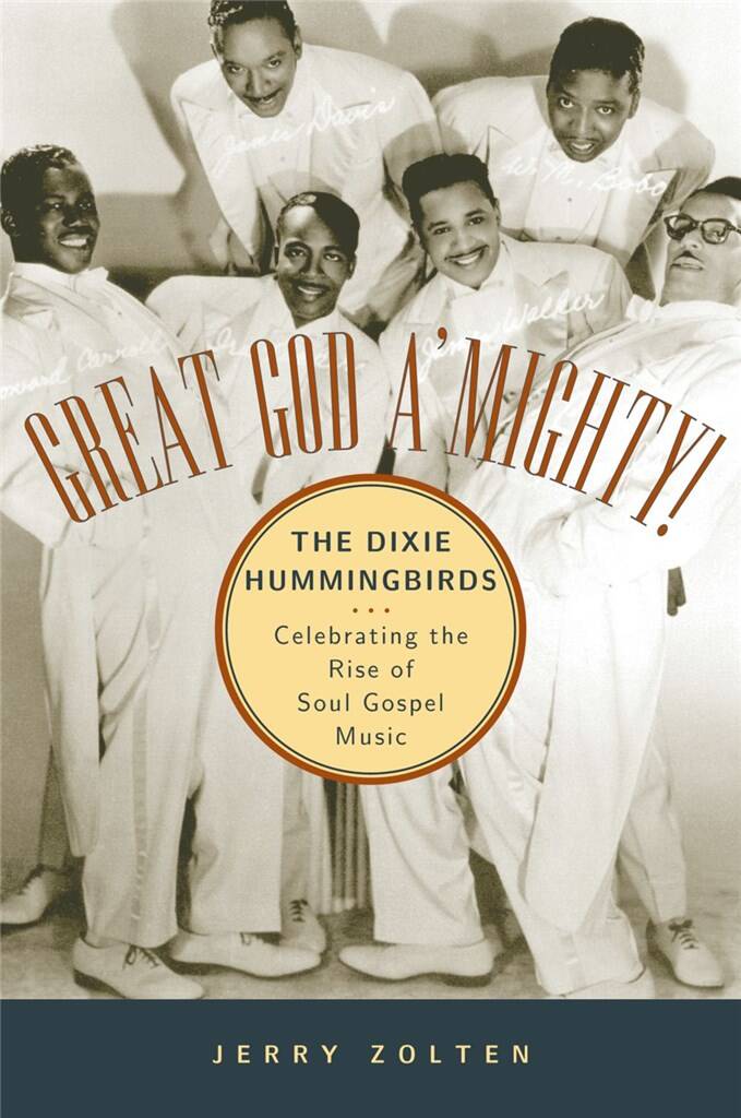Great God A'Mighty! : The Dixie Hummingbirds Celebrating the Rise of Soul Gospel Music