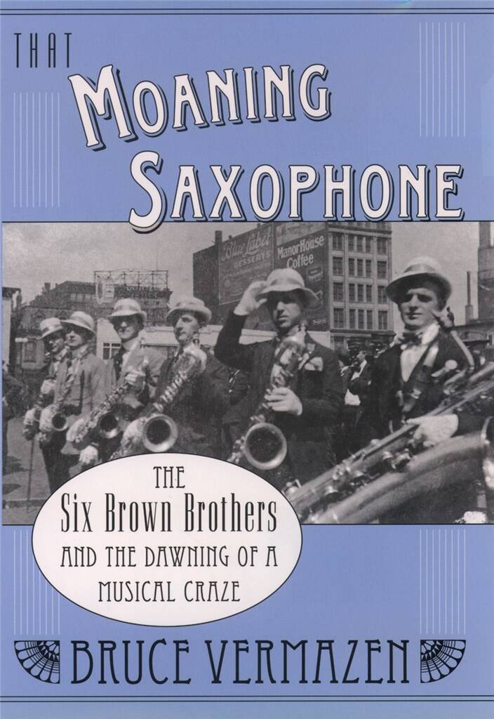 That Moaning Saxophone : THe Six Brown Brothers and the Dawning of a Musical Craze