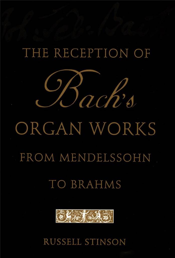 The Reception of Bach's Organ Works : from Mendelssohn to Brahms