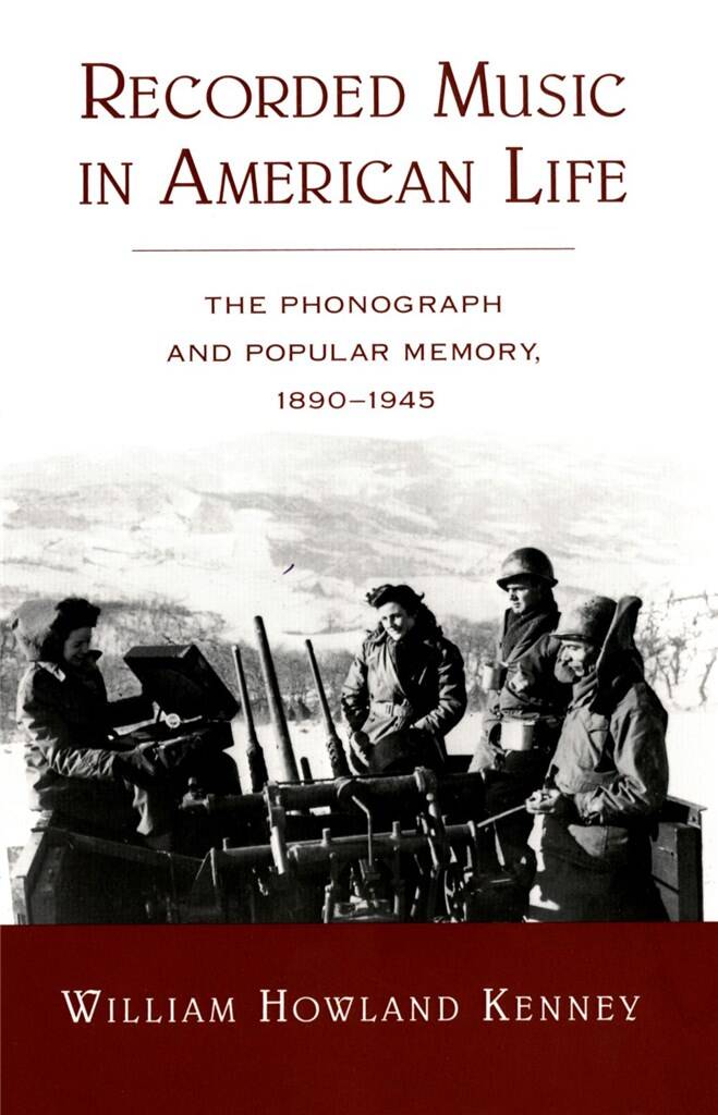Recorded Music in American Life : The Phonograph and Popular Memory, 1890-1945