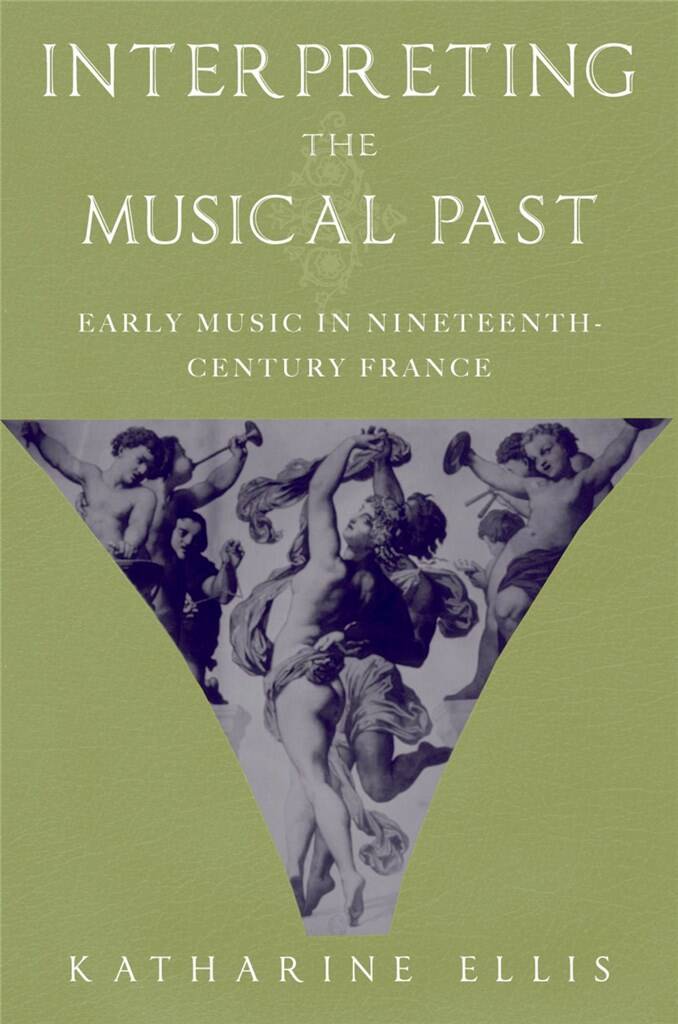 Interpreting the Musical Past : Early Music in Nineteenth