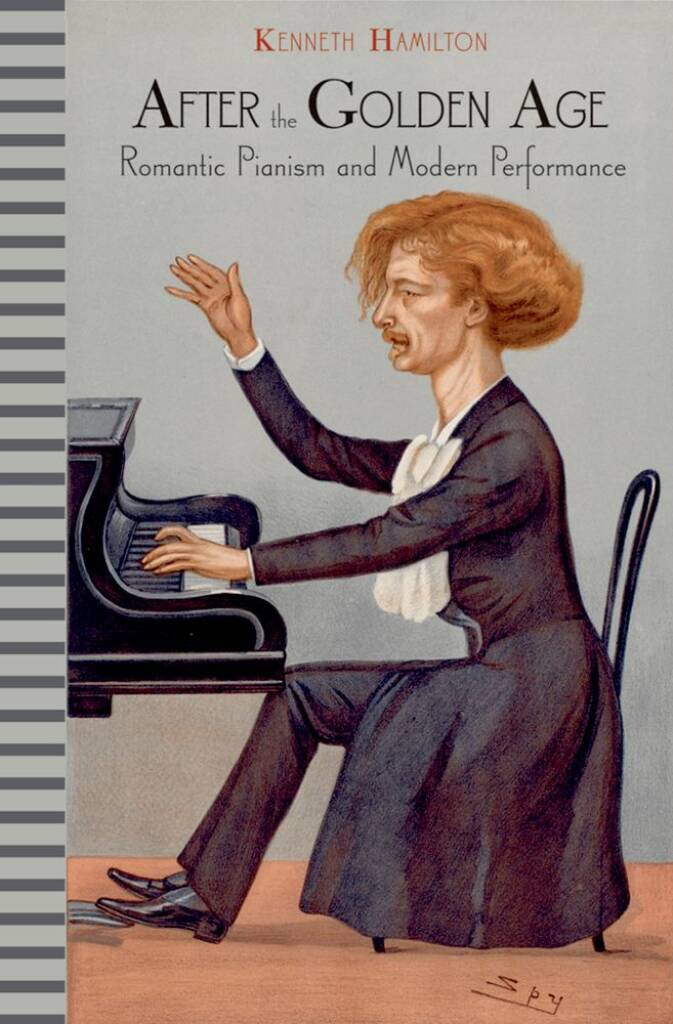 After The Golden Age : Romantic Pianism and Modern Performance
