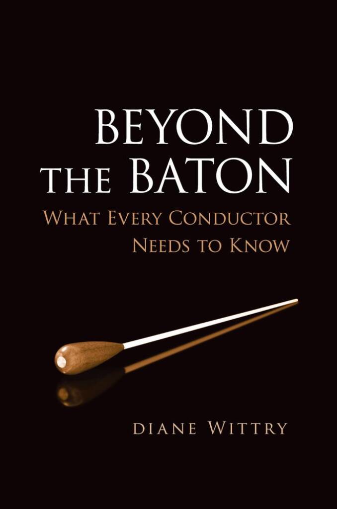 Beyond the Baton : What Every Conductor Needs to Know