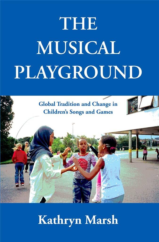 The Musical Playground : Global Tradition and Change in Children's Songs and Games