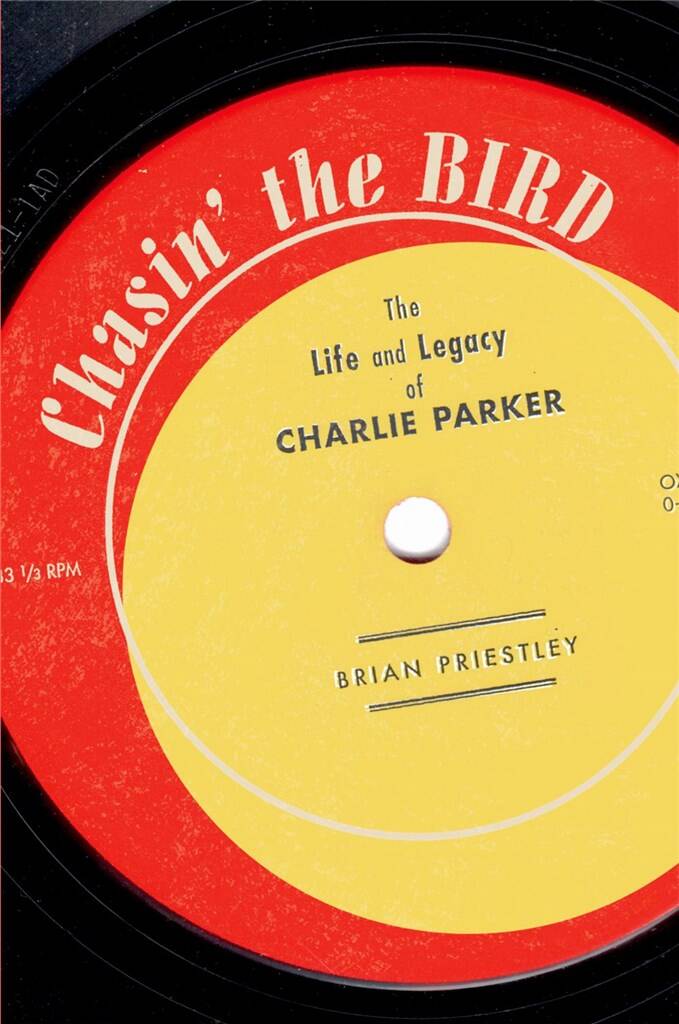 Chasin' The Bird : The Life and Legacy of Charlie Parker