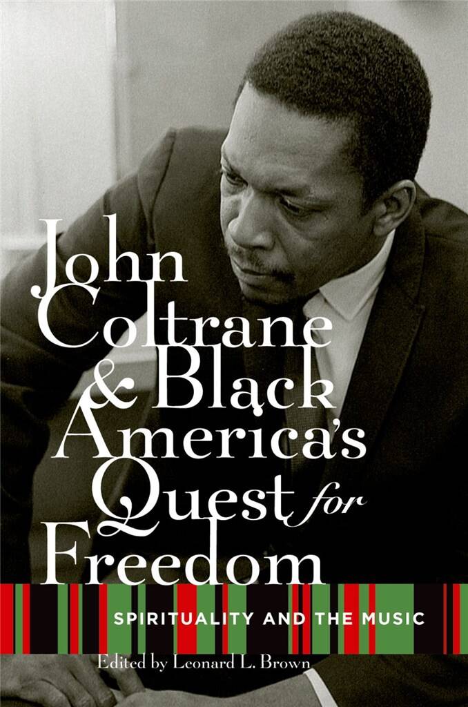 John Coltrane and Black Americas Quest for Freedom : Spirituality and the Music