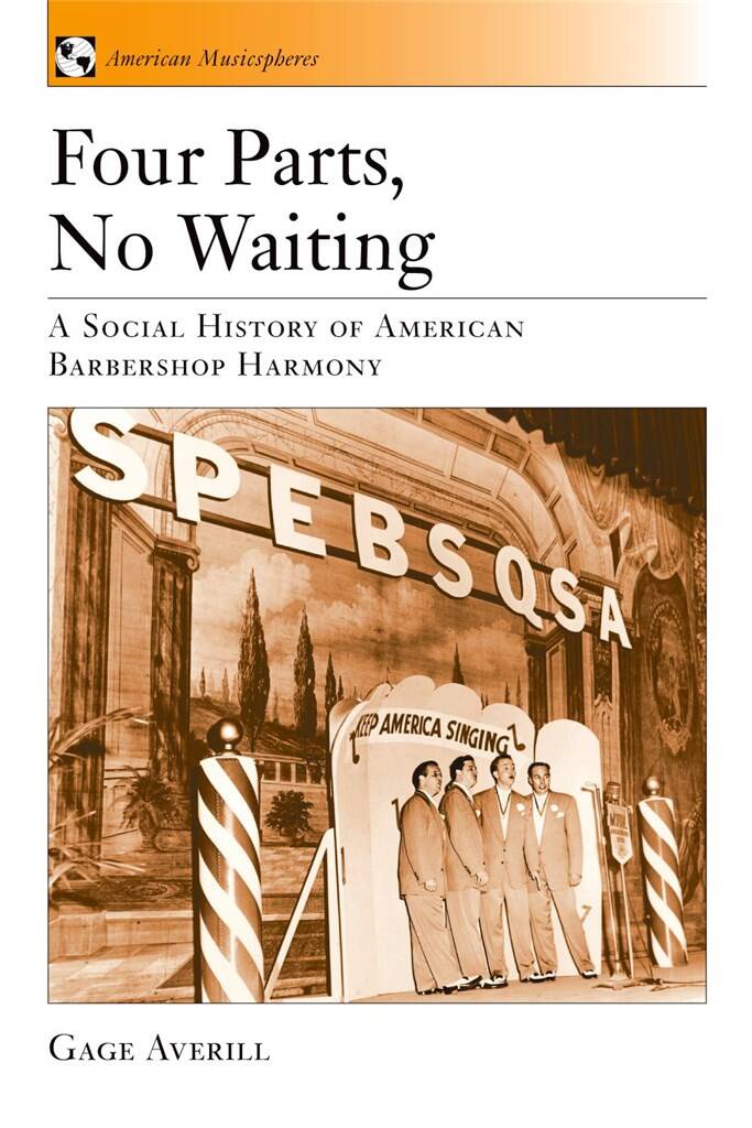 Four Parts, No Waiting : A Social History of American Barbershop Quartet