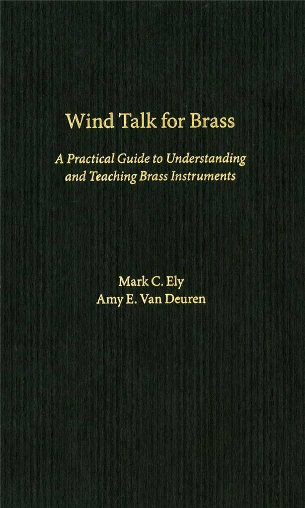 Wind Talk for Brass : A Practical Guide to Understanding and Teaching Brass Instruments