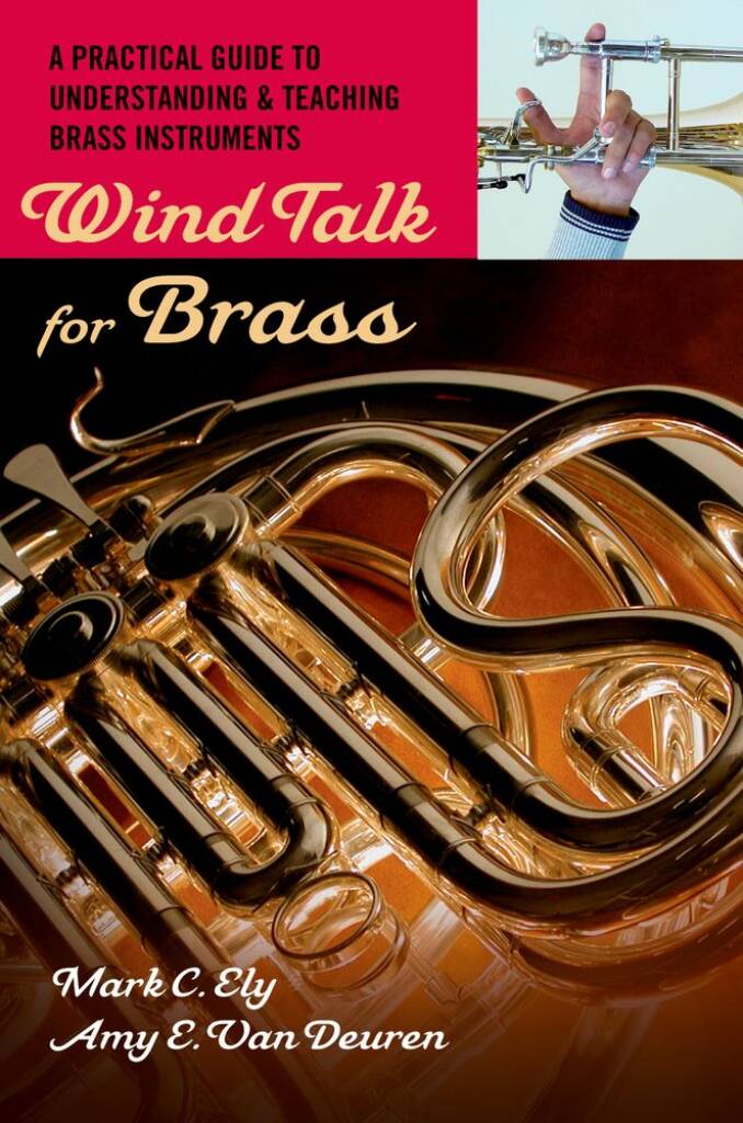 Wind Talk for Brass : A Practical Guide to Understanding and Teaching Brass Instruments
