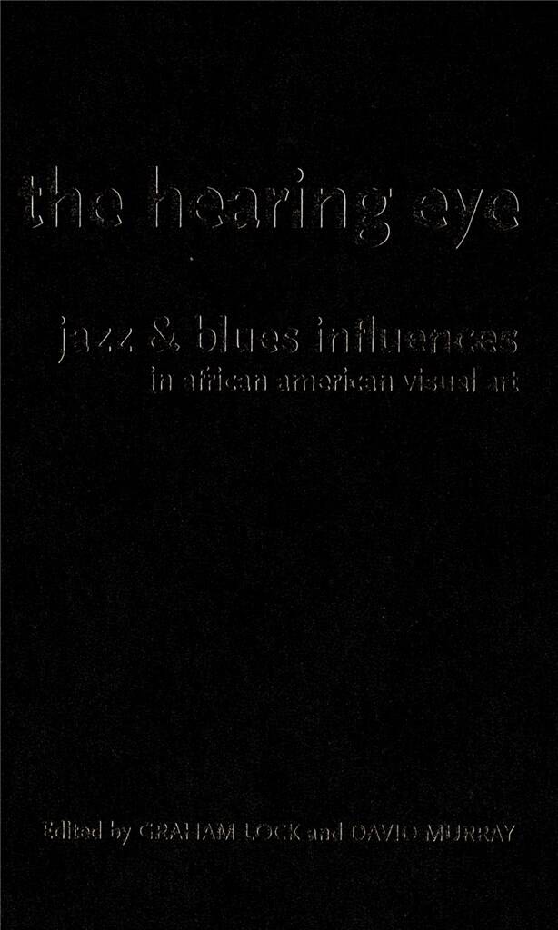 The Hearing Eye : Jazz and Blues Influences in African American Visual Art