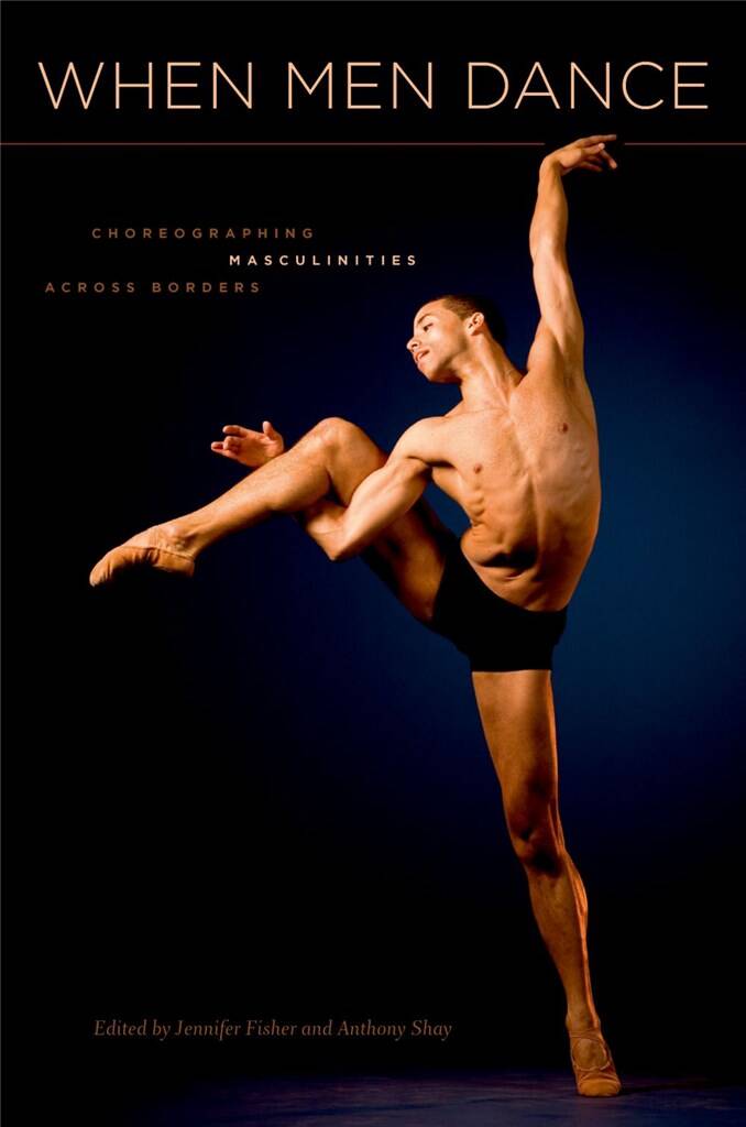 When Men Dance : Choreographing Masculinities Across Borders