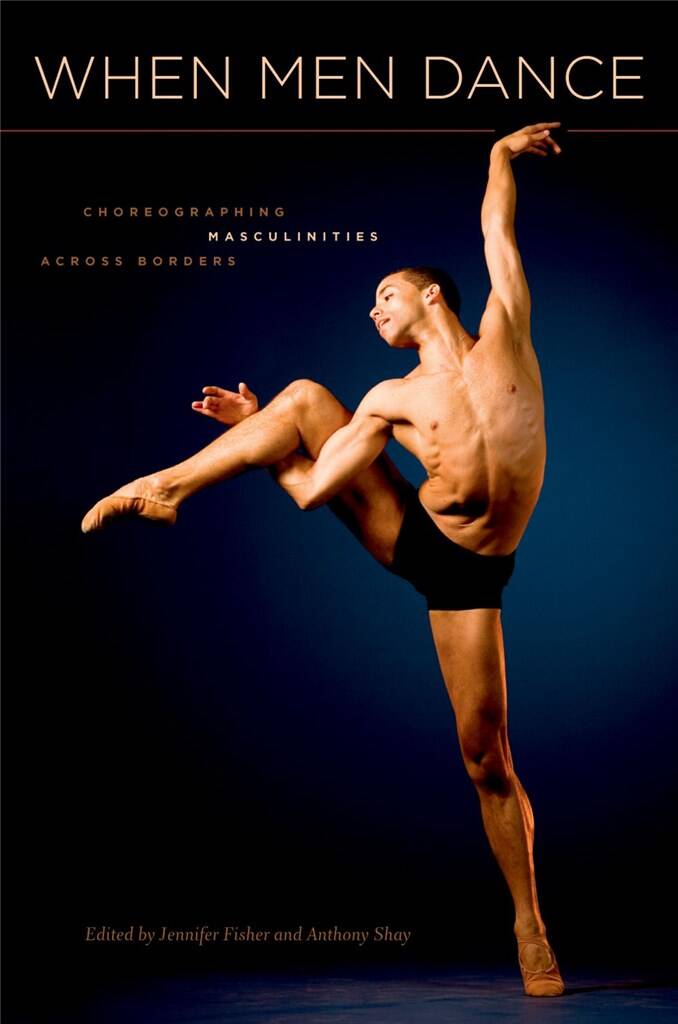 When Men Dance : Choreographing Masculinities Across Borders