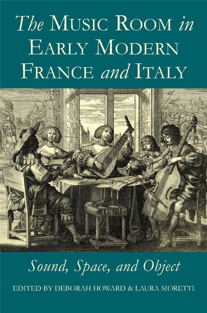 The Music Room in Early Modern France and Italy : Sound, Space and Object