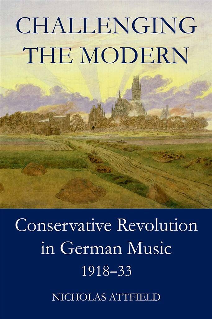 Challenging the Modern Conservative Revolution : in German Music, 1918-1933