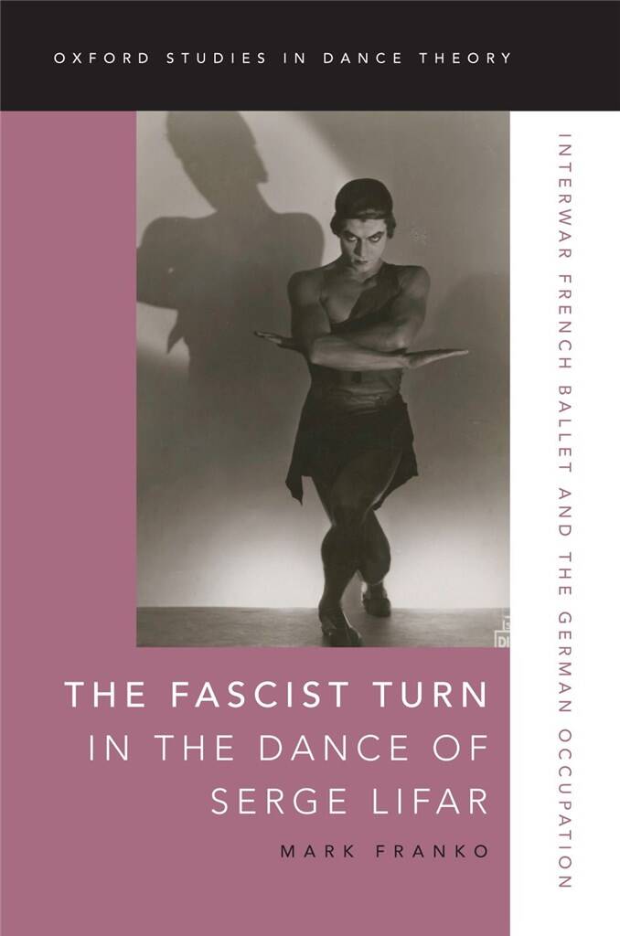 The Fascist Turn in the Dance of Serge Lifar : Interwar French Ballet and the German Occupation