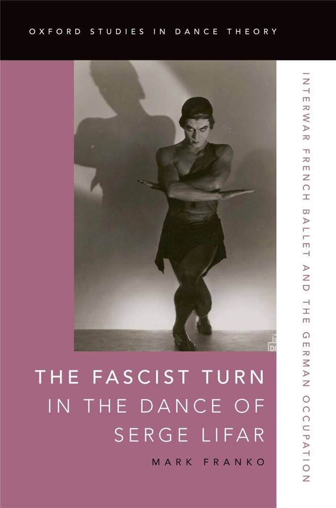 The Fascist Turn in the Dance of Serge Lifar : Interwar French Ballet and the German Occupation