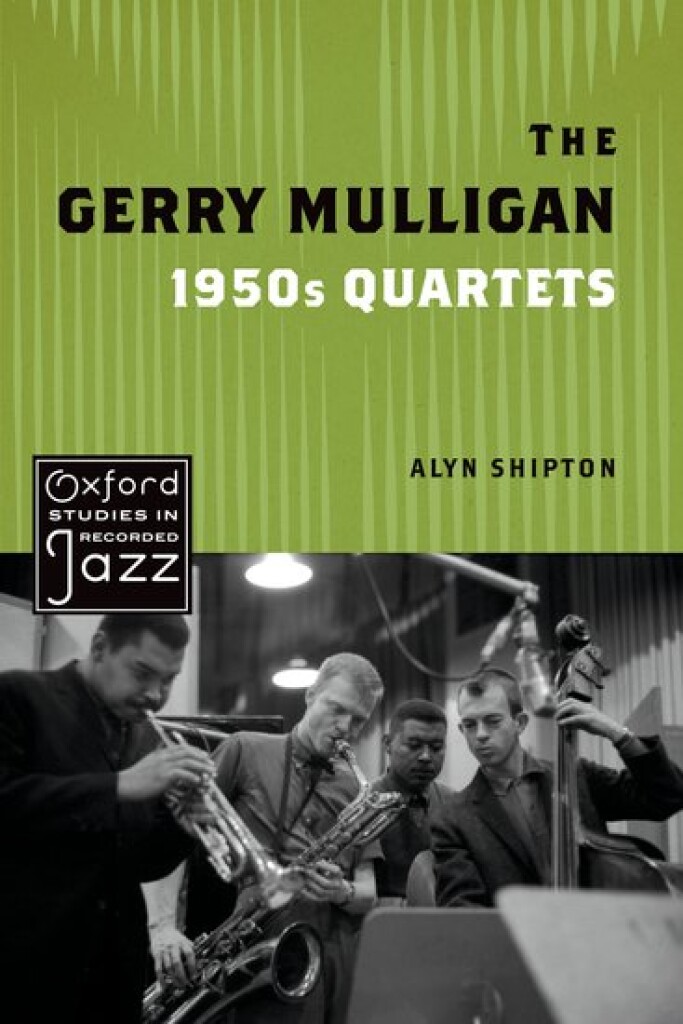 The Gerry Mulligan 1950s Quartets : Oxford Studies in Recorded Jazz (Hardcover)