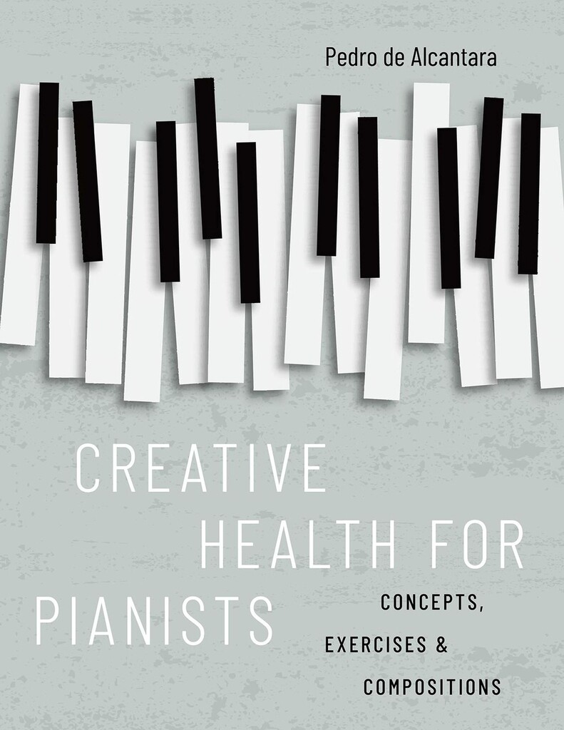 Creative Health for Pianists Concepts, Exercises : & Compositions - Hardback