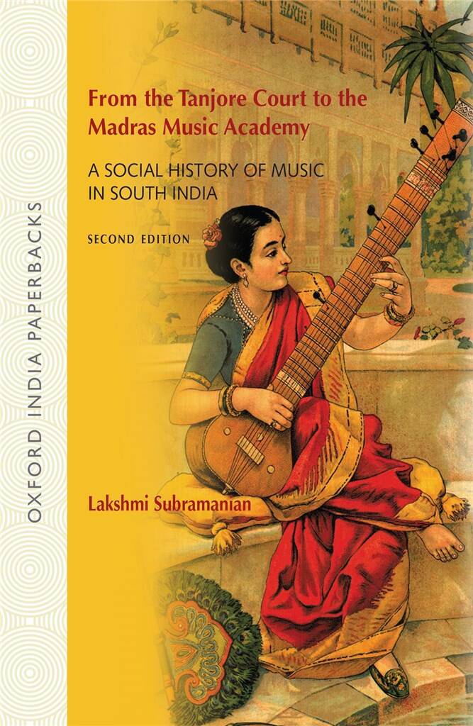 From the Tanjore Court to the Madras Music Academy : A Social History of Music in South India