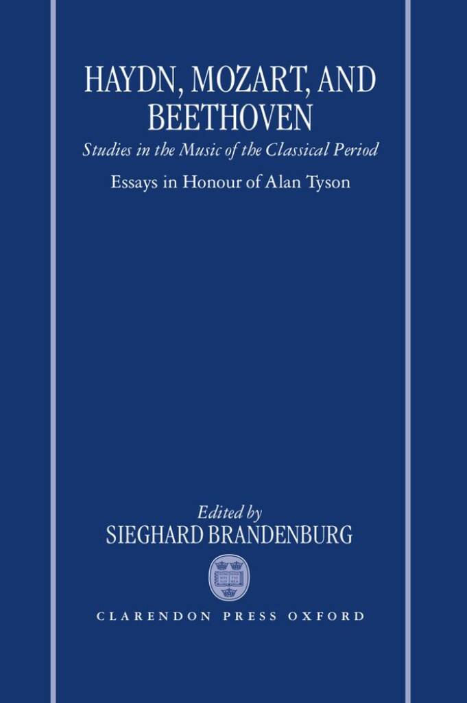 Haydn, Mozart, and Beethoven : Studies In The Music Of The Classical Period. Essays In Honour Of Alan Tyson