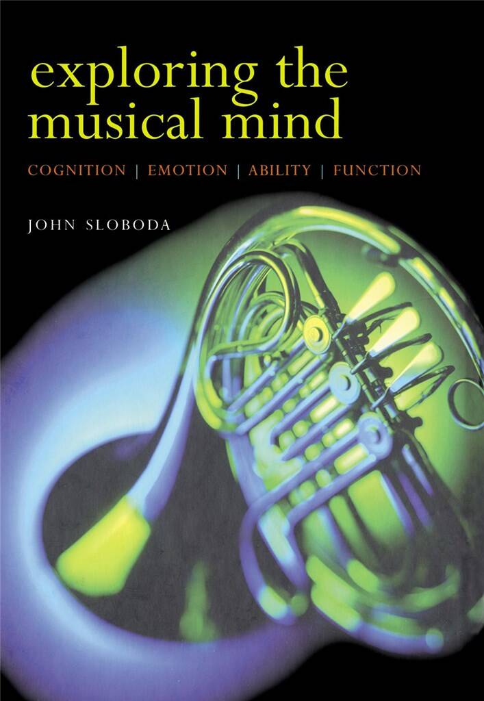 Exploring the Musical Mind : Cognition, emotion, ability, function