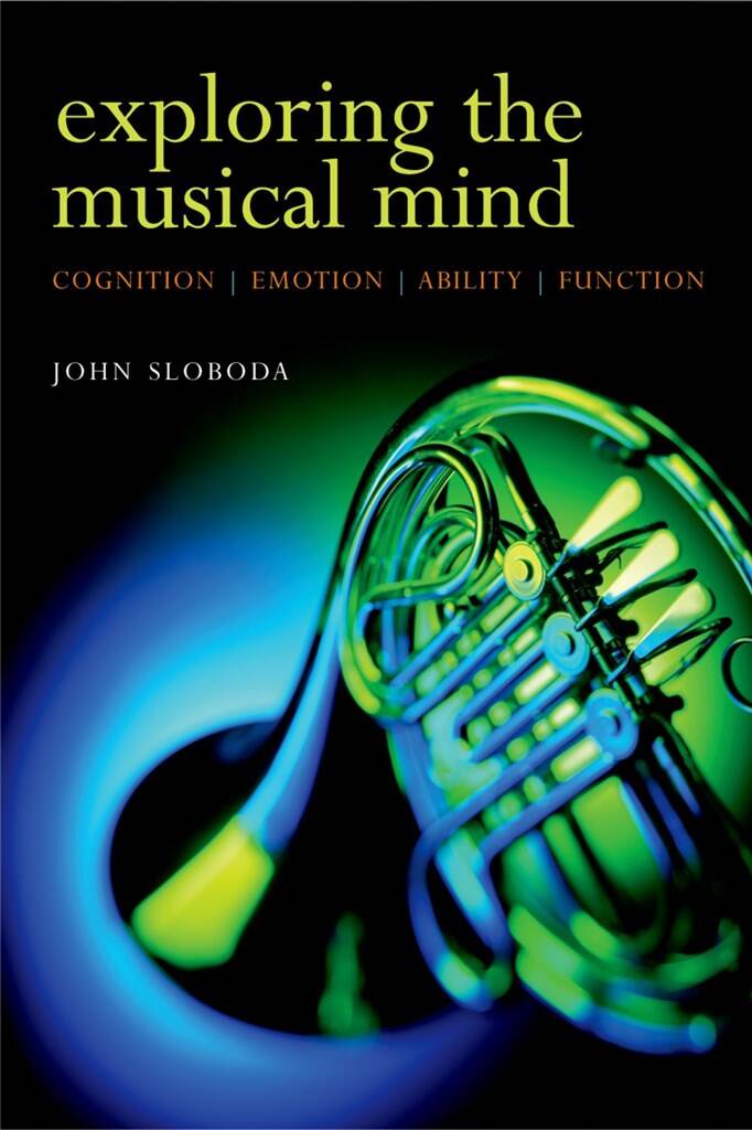 Exploring the Musical Mind : Cognition, emotion, ability, function