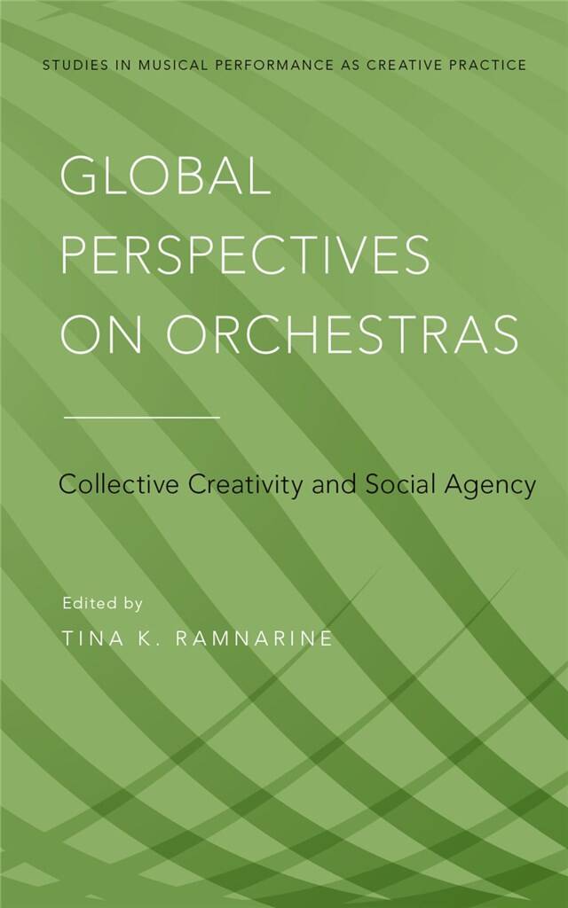 Global Perspectives on Orchestras : Collective Creativity and Social Agency