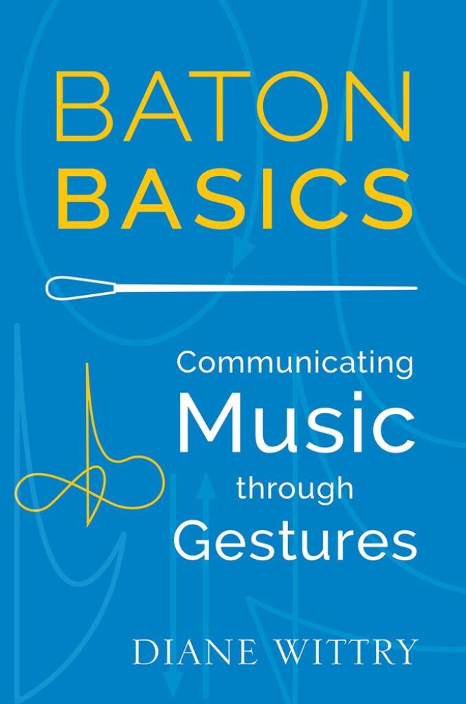Baton Basics Communicating Music Through Gesture