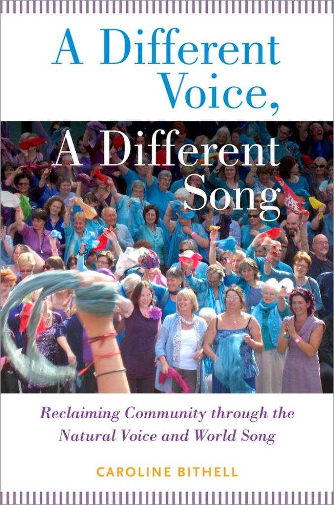 A Different Voice, A Different Song : Reclaiming Community Through The Natural Voice and World Song